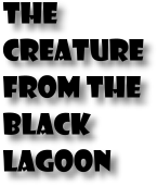 The Creature From The Black Lagoon