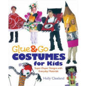 Glue & Go Costumes for Kids: Super-Duper Designs with Everyday Materials