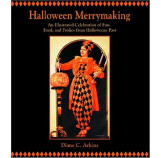 Halloween Merrymaking: An Illustrated Celebration Of Fun, Food, And Frolics From Halloweens Past 