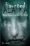 Haunted Alaska: Ghost Stories from the Far North by Ron Wendt