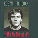 Robyn Hitchcock's My Wife and My Dead Wife
